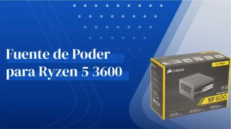 Fuente de Poder para Ryzen 5 3600