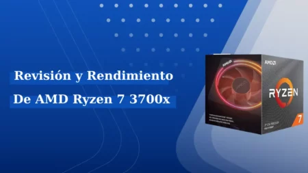 Revisión de AMD Ryzen 7 3700X – Rendimiento y características